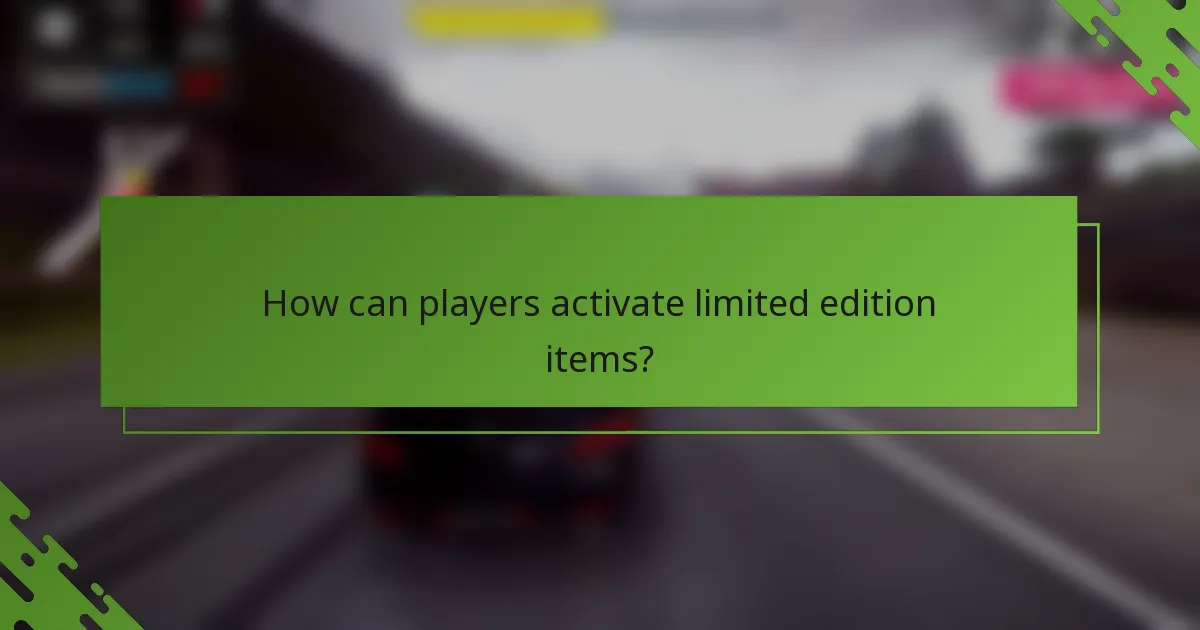 How can players activate limited edition items?