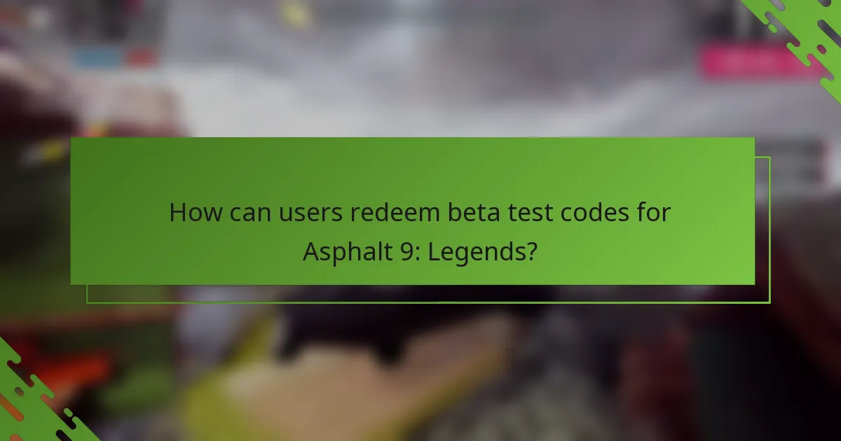 How can users redeem beta test codes for Asphalt 9: Legends?