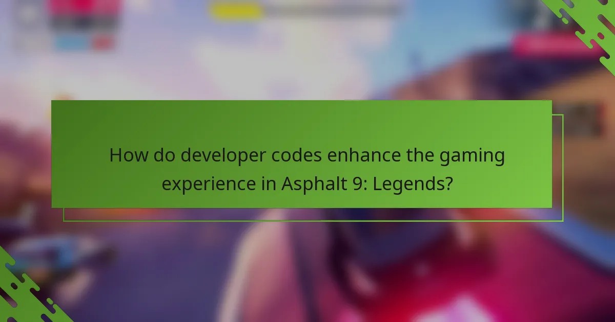 How do developer codes enhance the gaming experience in Asphalt 9: Legends?