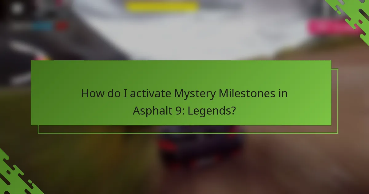 How do I activate Mystery Milestones in Asphalt 9: Legends?