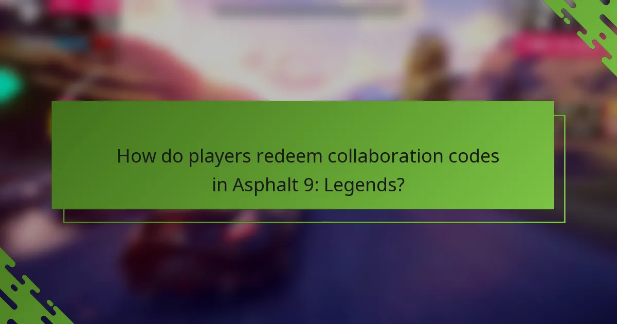 How do players redeem collaboration codes in Asphalt 9: Legends?