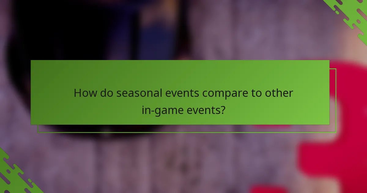 How do seasonal events compare to other in-game events?