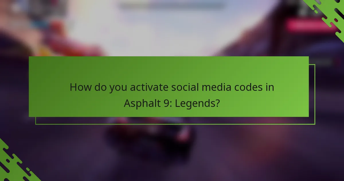 How do you activate social media codes in Asphalt 9: Legends?