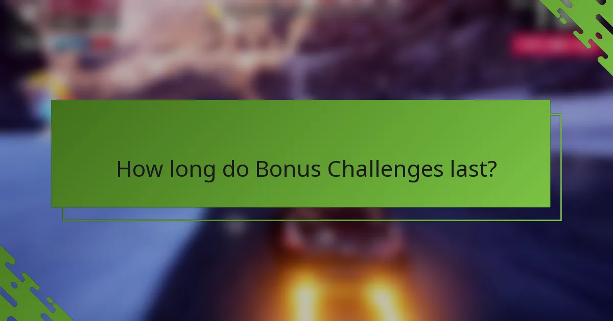 How long do Bonus Challenges last?