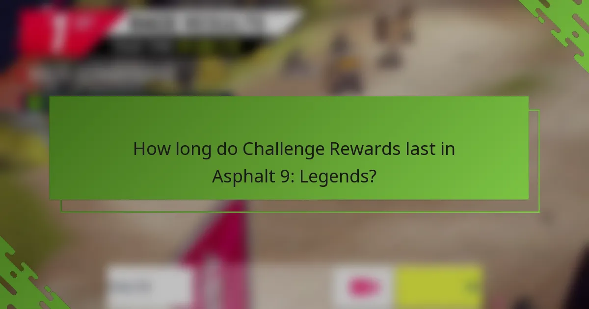 How long do Challenge Rewards last in Asphalt 9: Legends?
