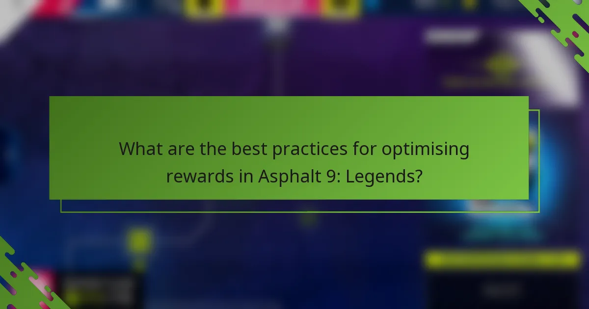 What are the best practices for optimising rewards in Asphalt 9: Legends?
