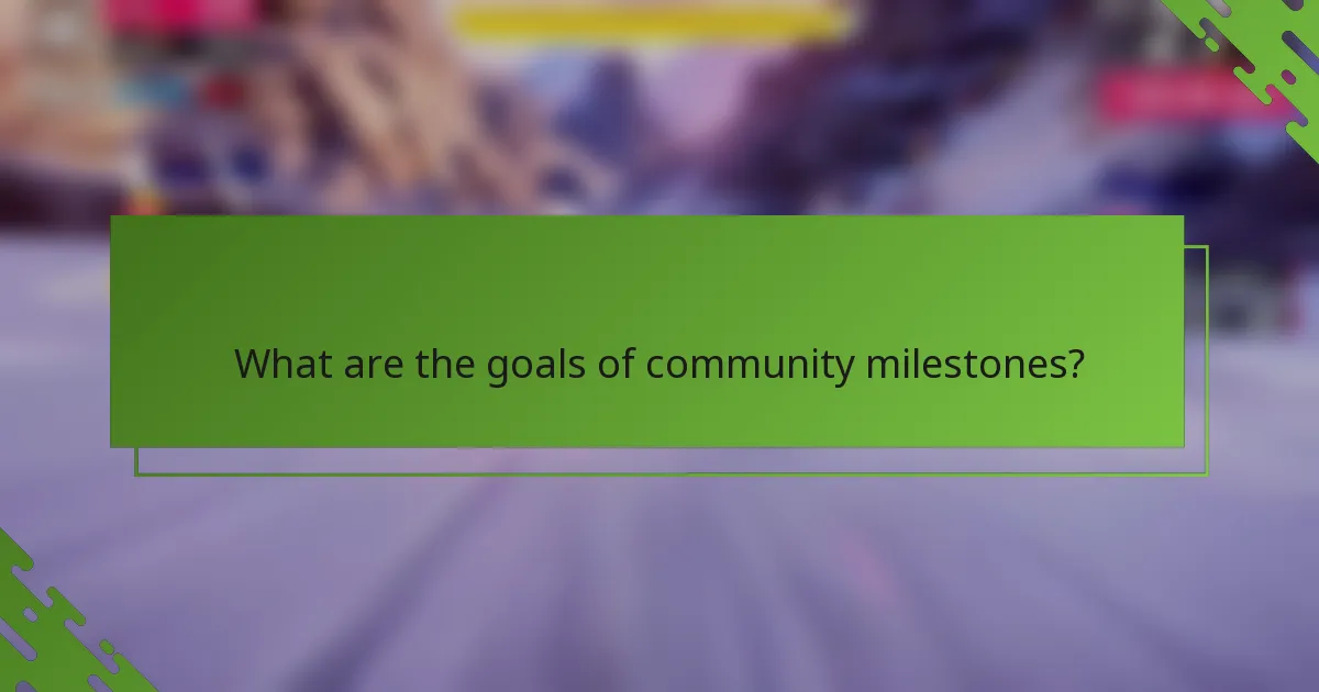 What are the goals of community milestones?