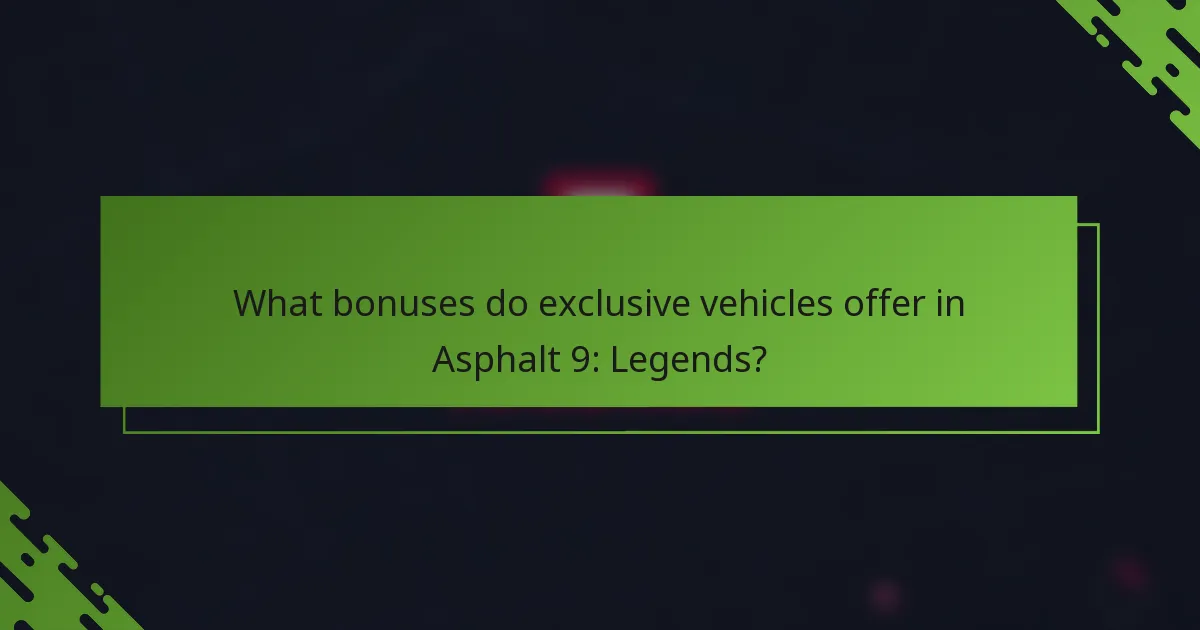 What bonuses do exclusive vehicles offer in Asphalt 9: Legends?