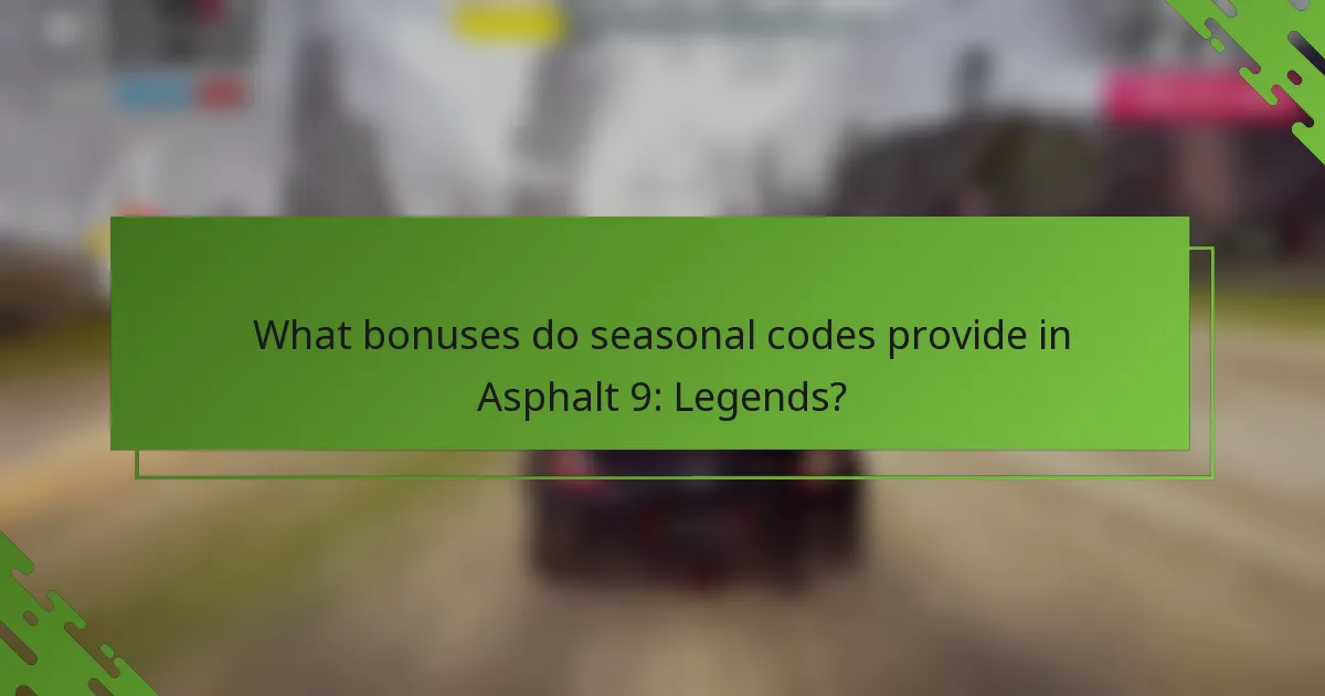 What bonuses do seasonal codes provide in Asphalt 9: Legends?