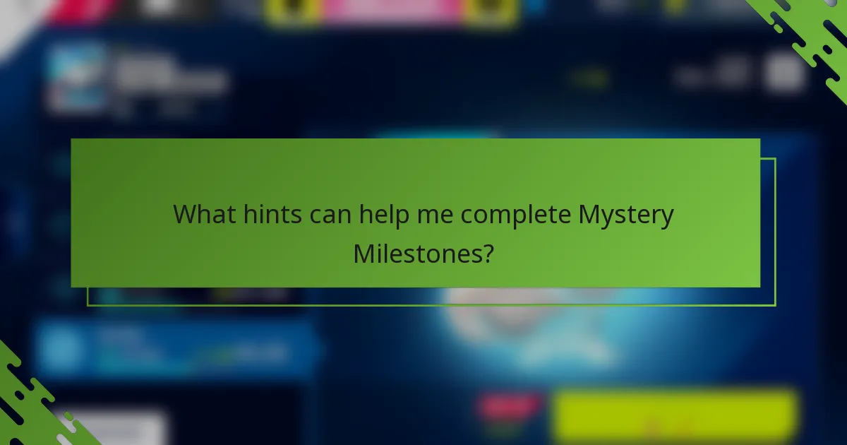 What hints can help me complete Mystery Milestones?