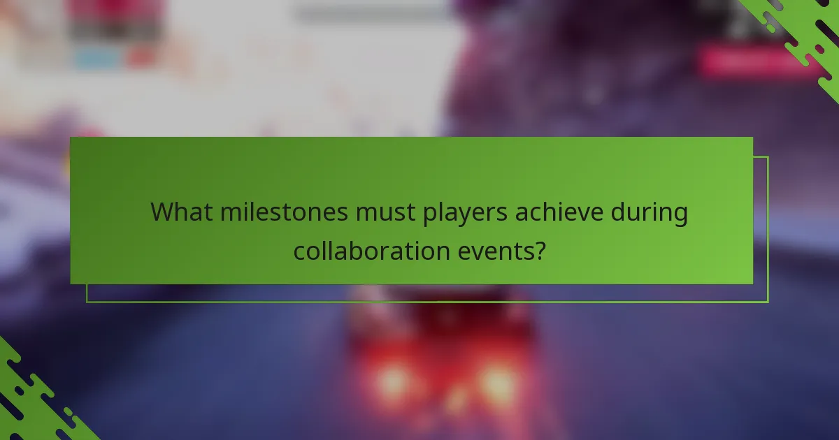 What milestones must players achieve during collaboration events?