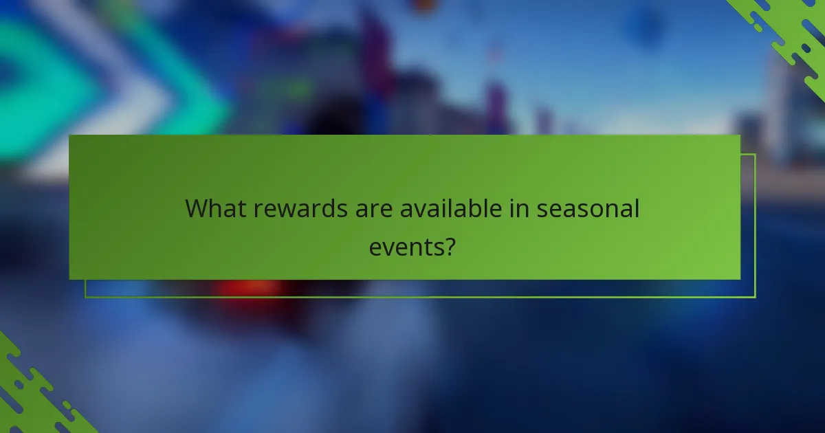 What rewards are available in seasonal events?