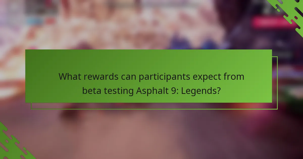 What rewards can participants expect from beta testing Asphalt 9: Legends?