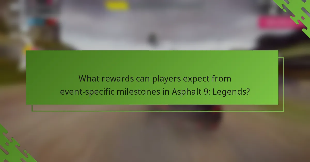 What rewards can players expect from event-specific milestones in Asphalt 9: Legends?