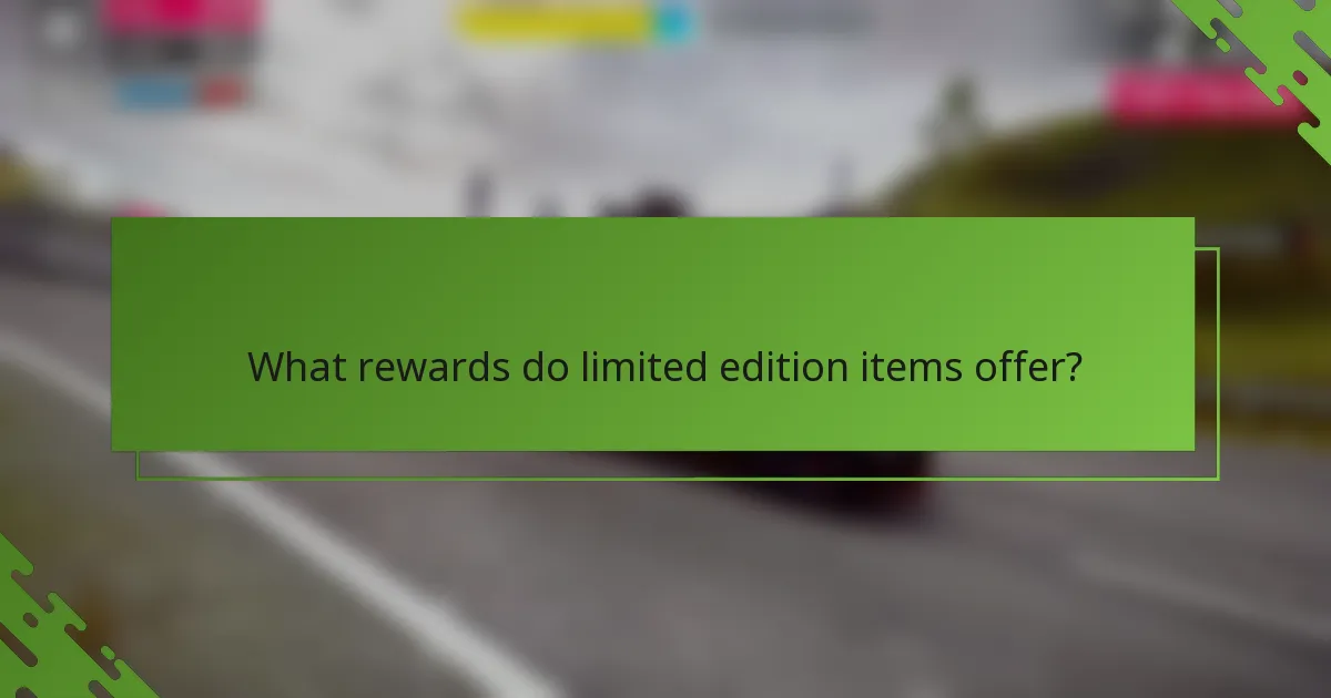What rewards do limited edition items offer?