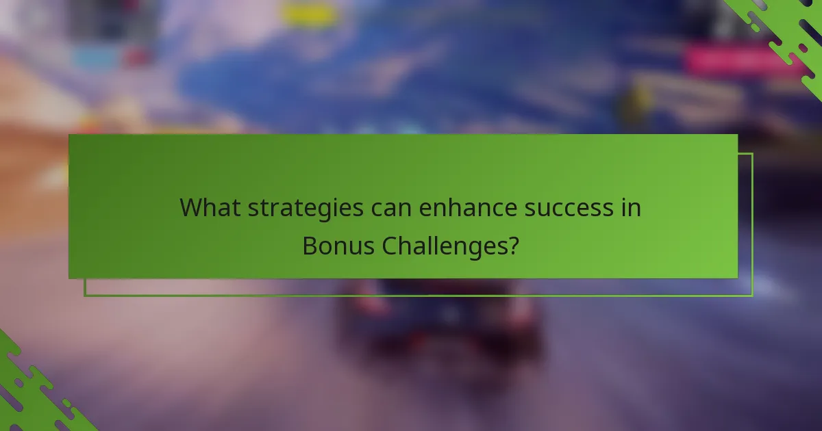 What strategies can enhance success in Bonus Challenges?