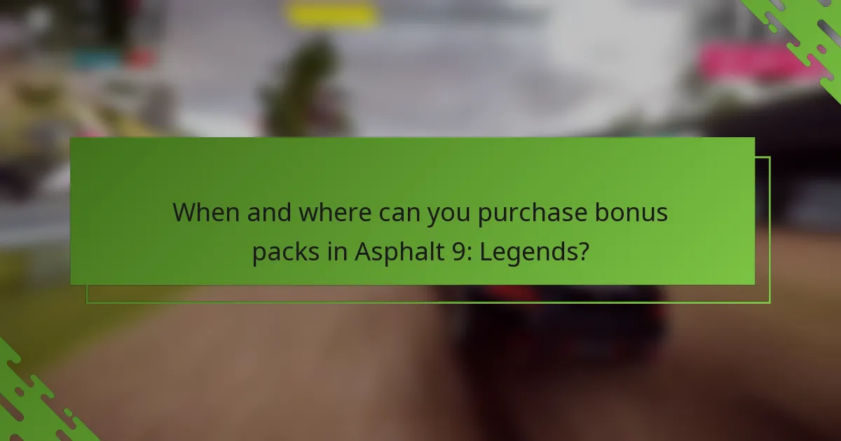 When and where can you purchase bonus packs in Asphalt 9: Legends?