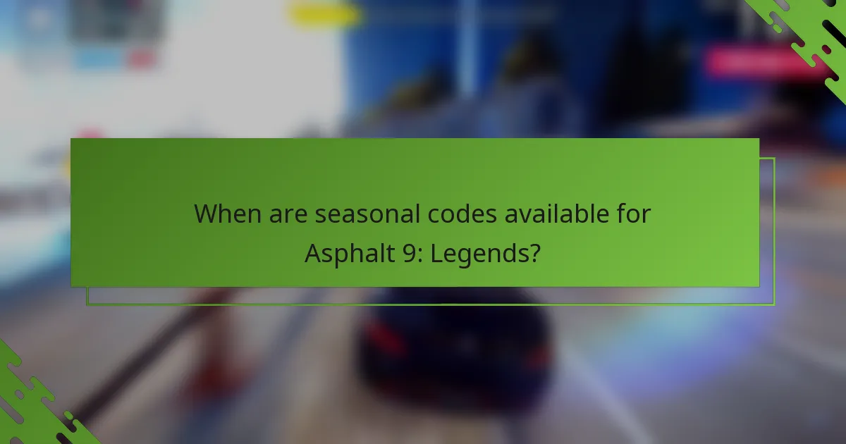 When are seasonal codes available for Asphalt 9: Legends?