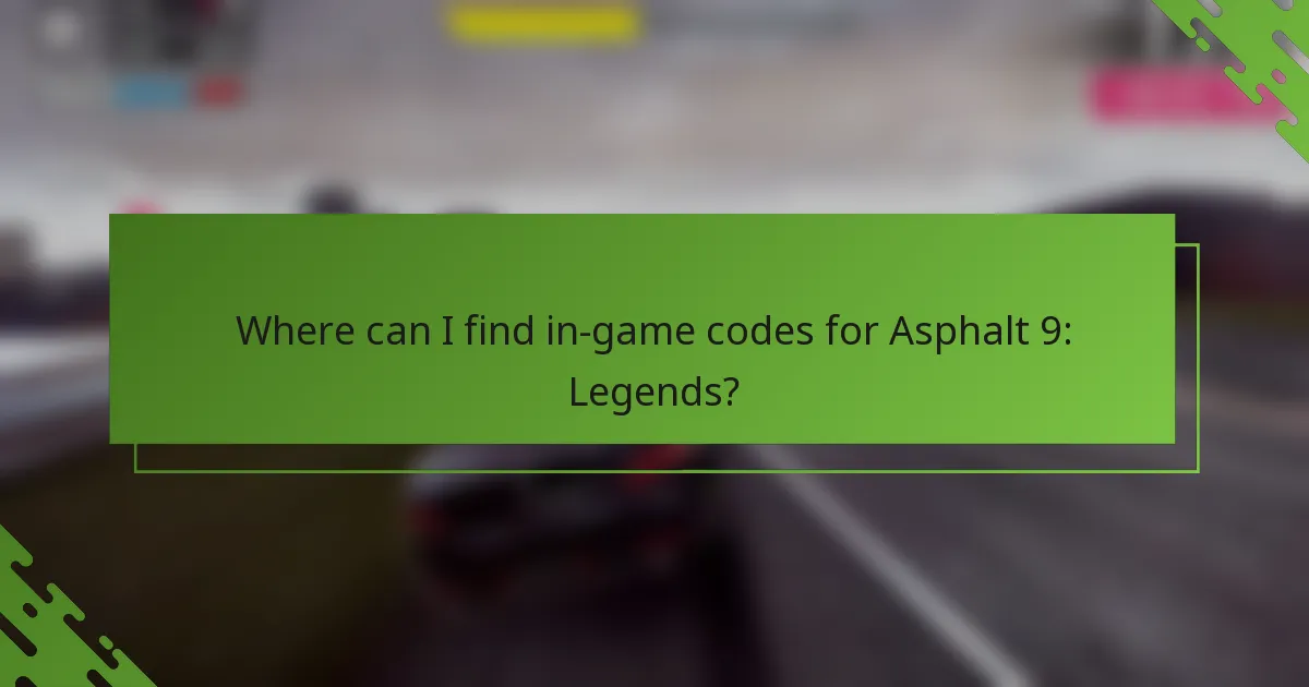 Where can I find in-game codes for Asphalt 9: Legends?